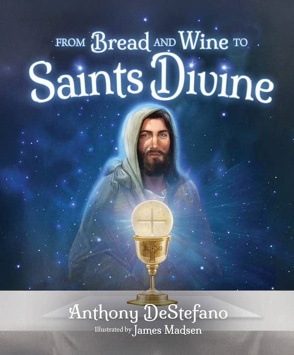 Sophia Institute Press - From Bread and Wine to Saints Divine
