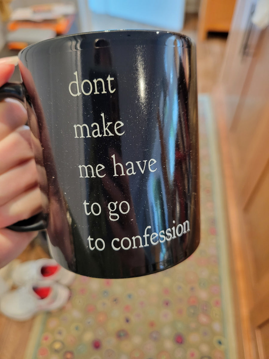 Don't Make Me Have To Go To Confession Mug