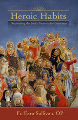 Heroic Habits Discovering the Soul’s Potential for Greatness