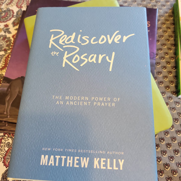 Rediscover the Rosary by Matthew Kelly