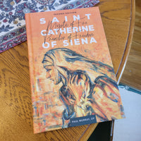Saint Catherine of Siena Mystic of Fire, Preacher of Freedom by Paul Murray