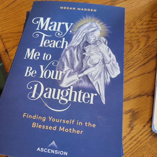 Mary Teach me to be Your Daughter