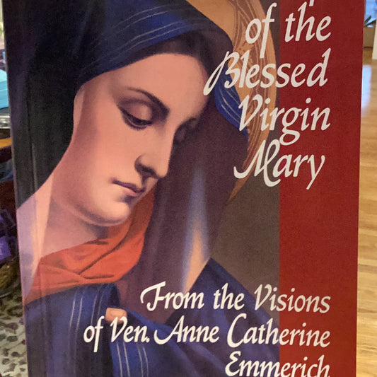 Life of the Blessed Virgin Mary by Anne Catherine Emmerich