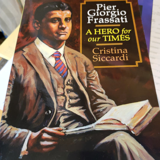 Pier Giorgio Frassati A Hero for Our Times