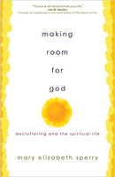 Making Room for God by Mary Elizabeth Sperry