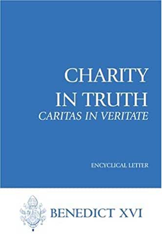 Charity in Truth Caritas in Veritate