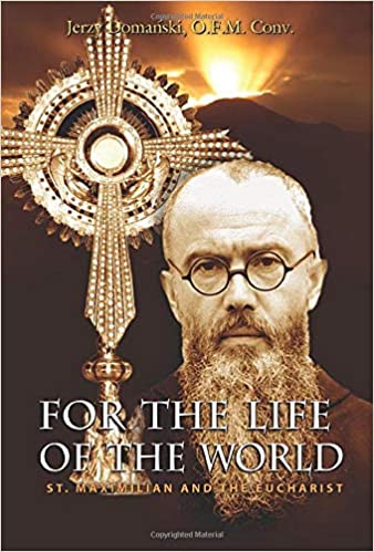 For the Life of the World: St. Maximilian and the Eucharist