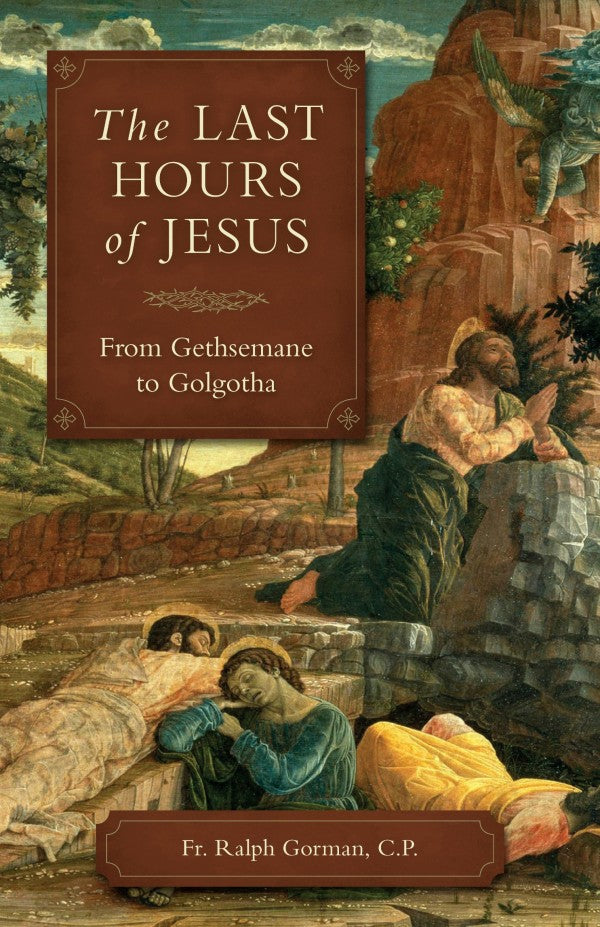 Last Hours of Jesus from Gethsemane to Golgotha