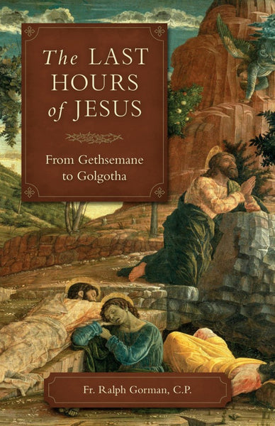 Last Hours of Jesus from Gethsemane to Golgotha