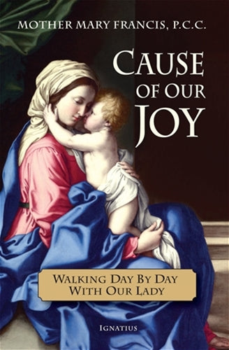 Cause of Our Joy Walking Day by Day with Our Lady by Mother Mary Francis