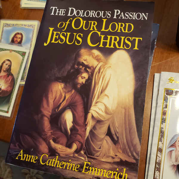 The Dolorous Passion of Jesus Christ by Anne Catherine Emmerich