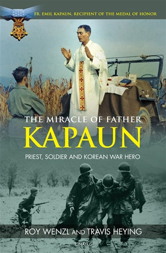 The Miracle of Father Kapaun by Roy Wenzl and Travis Heying