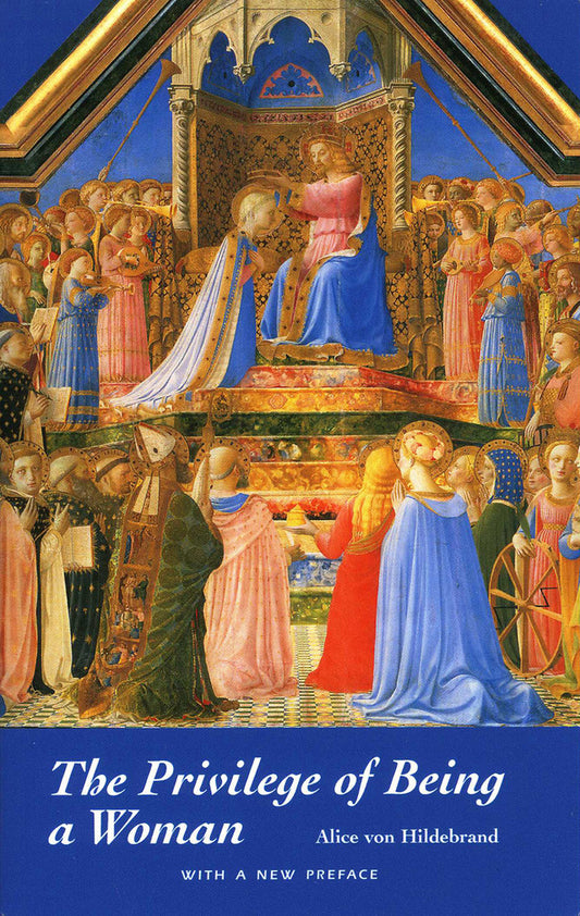 Privilege of Being a Woman by Alice von Hildebrand