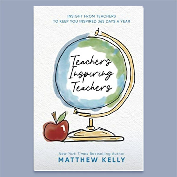 Teachers Inspiring Teachers by Matthew Kelly