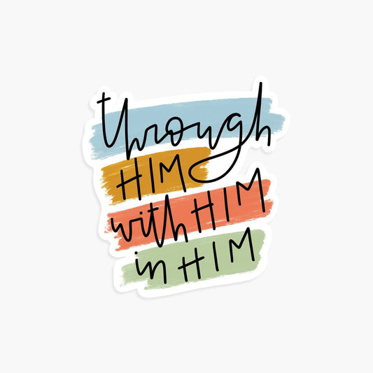Gratia Design Co - Through Him With Him In Him Vinyl Sticker