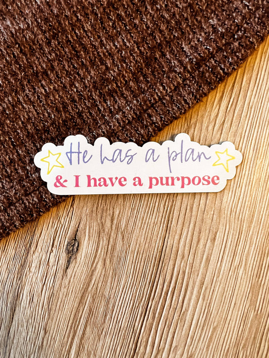 He Has a Plan & I Have a Purpose Sticker