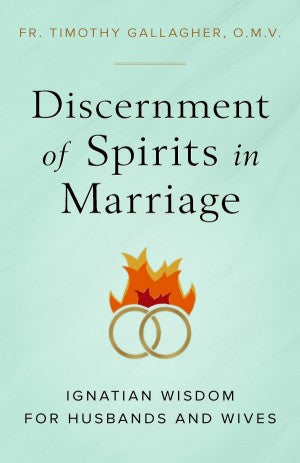 Discernment of Spirits in Marriage by Fr. Timothy Gallagher