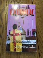 The incredible Catholic Mass by Fr. Martin von Cochem