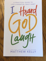 I heard God laugh by Matthew Kelly