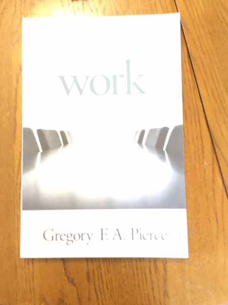 Spirituality at work by Gregory F. A. Pierce