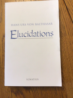 Elucidations by Hans Urs Von Balthasar